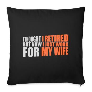 I Thought I Retired But Now Work For Wife Spruch - Sofa pillowcase 17,3'' x 17,3'' (45 x 45 cm) - black - Front