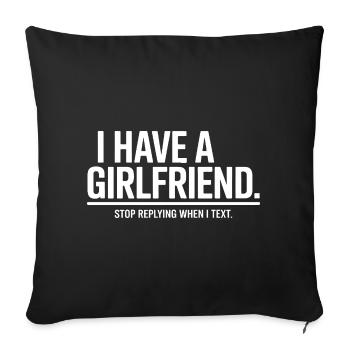 I Have A Girlfriend Stop Replying Anti Flirt Party - Sofakissenbezug 45 x 45 cm - Schwarz - Vorne