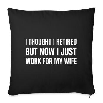 Retired But Work For My Wife Funny Quote - Sofa pillowcase 17,3'' x 17,3'' (45 x 45 cm) - black - Front