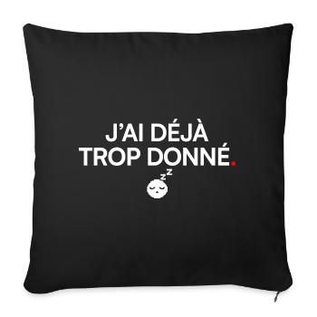 I'VE ALREADY GIVEN TOO MUCH | Humor - Sofa pillowcase 17,3'' x 17,3'' (45 x 45 cm) - black - Front