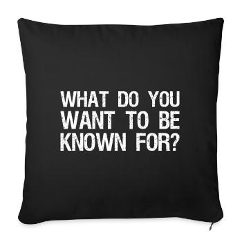 what do you want to be known for - Sofa pillowcase 17,3'' x 17,3'' (45 x 45 cm) - black - Front