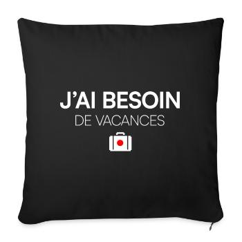 J’AI BESOIN DE VACANCES. | Humour - Housse de coussin décorative 45 x 45 cm - noir - Devant