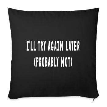 I'll Try Again Later (Probably Not) - Sofa pillowcase 17,3'' x 17,3'' (45 x 45 cm) - black - Front