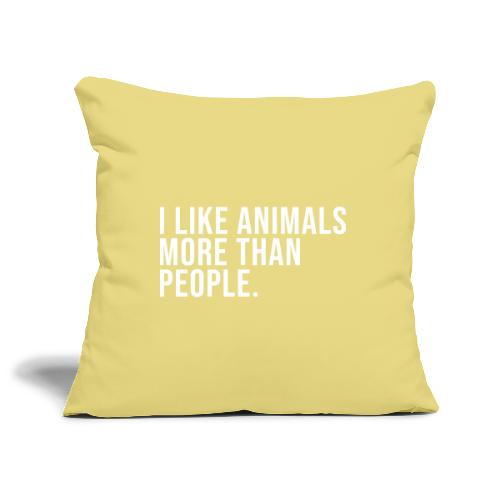 I Like Animals More Than People - Sofa pillowcase 17,3'' x 17,3'' (45 x 45 cm)
