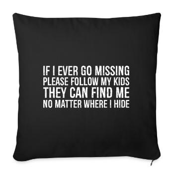 If I ever go missing please follow my kids they - Sofakissenbezug 45 x 45 cm - Schwarz - Vorne