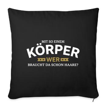 Körper braucht Haare Spruchshirt - Sofakissenbezug 45 x 45 cm - Schwarz - Vorne