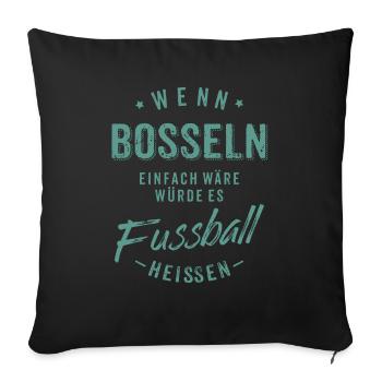 Wenn Bosseln einfach wäre würde es Fussball - Sofakissenbezug 45 x 45 cm - Schwarz - Vorne