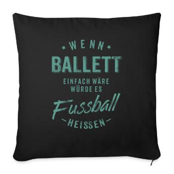 Wenn Ballett einfach wäre würde es Fussball - Sofakissenbezug 45 x 45 cm - Schwarz - Vorne