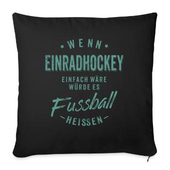 Wenn Einradhockey einfach wäre würde es Fussball - Sofakissenbezug 45 x 45 cm - Schwarz - Vorne
