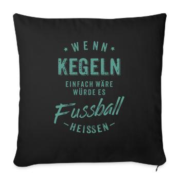 Wenn Kegeln einfach wäre würde es Fussball - Sofakissenbezug 45 x 45 cm - Schwarz - Vorne