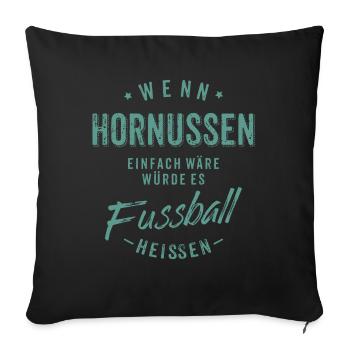 Wenn Hornussen einfach wäre würde es Fussball - Sofakissenbezug 45 x 45 cm - Schwarz - Vorne