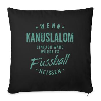 Wenn Kanuslalom einfach wäre würde es Fussball - Sofakissenbezug 45 x 45 cm - Schwarz - Vorne
