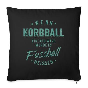 Wenn Korbball einfach wäre würde es Fussball - Sofakissenbezug 45 x 45 cm - Schwarz - Vorne