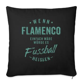 Wenn Flamenco einfach wäre würde es Fussball - Sofakissenbezug 45 x 45 cm - Schwarz - Vorne