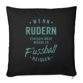 Wenn Rudern einfach wäre würde es Fussball - Sofakissenbezug 45 x 45 cm - Schwarz - Vorne