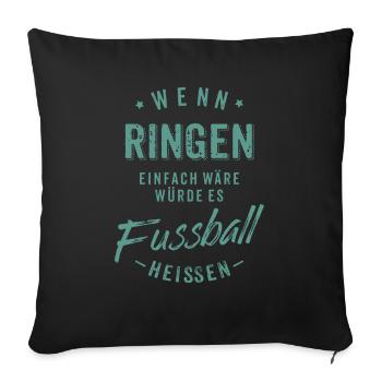 Wenn Ringen einfach wäre würde es Fussball - Sofakissenbezug 45 x 45 cm - Schwarz - Vorne