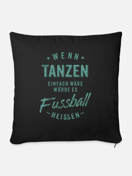 Wenn Tanzen einfach wäre würde es Fussball - Sofakissenbezug 45 x 45 cm - Schwarz