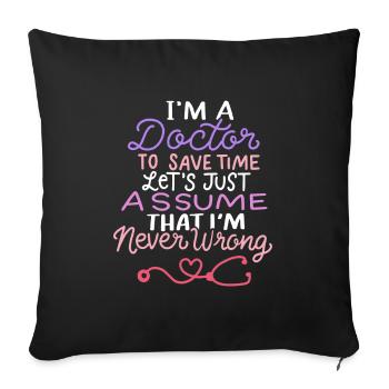 Je suis un docteur T-shirt Drôle docteur toujours raison - Housse de coussin décorative 45 x 45 cm - noir - Devant