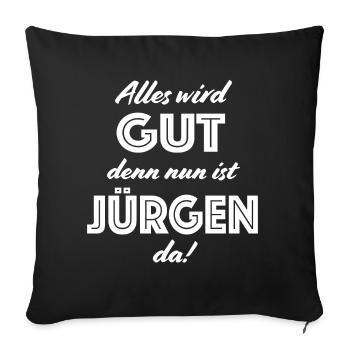 Jürgen - Alles wird gut, denn nun ist Jürgen da! - Sofakissenbezug 45 x 45 cm - Schwarz - Vorne