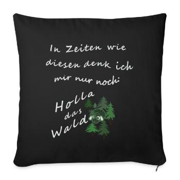 In Zeiten wie diesen denk ich mir nur noch: Holla - Sofakissenbezug 45 x 45 cm - Schwarz - Vorne