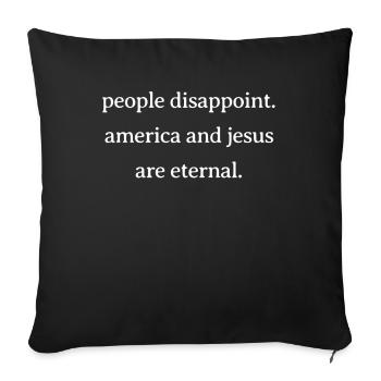 People Disappoint. America and Jesus are Eternal. - Sofa pillowcase 17,3'' x 17,3'' (45 x 45 cm) - black - Front