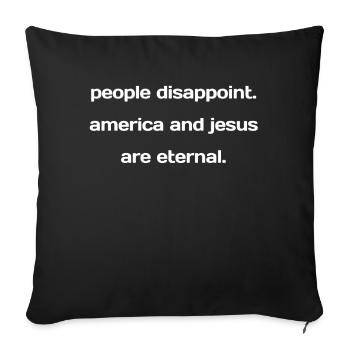 People Disappoint. America and Jesus are Eternal. - Sofa pillowcase 17,3'' x 17,3'' (45 x 45 cm) - black - Front