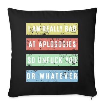 I am really bad at apologies Shirt - Sofa pillowcase 17,3'' x 17,3'' (45 x 45 cm) - black - Front