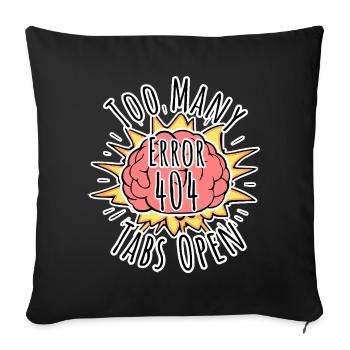 Brain Error 404 - Too many tabs open! Boom! - Sofakissenbezug 45 x 45 cm - Schwarz - Vorne