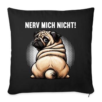 Nerv Mich Nicht Mops Möpse Mopsbesitzer Mopshalter - Sofakissenbezug 45 x 45 cm - Schwarz - Vorne