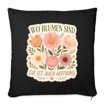 Wo Blumen sind, da ist auch Hoffnung - Sofakissenbezug 45 x 45 cm - Schwarz - Vorne
