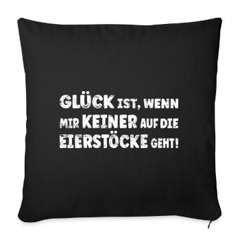 GLÜCK IST WENN MIR KEINER AUF DIE EIERSTÖCKE GEHT - Sofakissenbezug 45 x 45 cm - Schwarz - Vorne