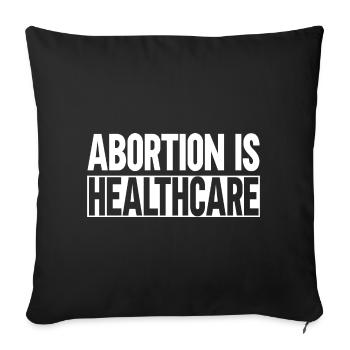 abortion is healthcare - Sofa pillowcase 17,3'' x 17,3'' (45 x 45 cm) - black - Front