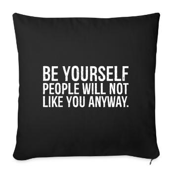 be yourself people will not like you anyway funny - Housse de coussin décorative 45 x 45 cm - noir - Devant
