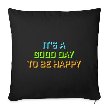 Good Day Be Happy Positive Motivation Happiness Saying - Sofa pillowcase 17,3'' x 17,3'' (45 x 45 cm) - black - Front