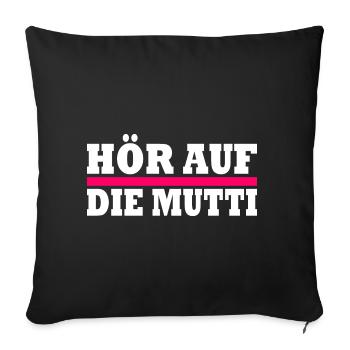 Hör auf die mutti - Sofakissenbezug 45 x 45 cm - Schwarz - Vorne