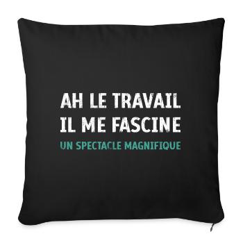 Ah le Travail il me fascine un spectacle magnifiqu - Housse de coussin décorative 45 x 45 cm - noir - Devant