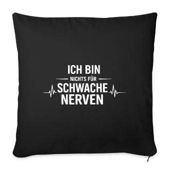 Ich bin nichts für schwache Nerven - Sofakissenbezug 45 x 45 cm - Schwarz - Vorne
