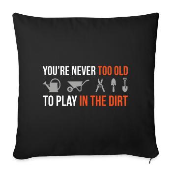 Never Too Old to Play in the Dirt – Gärtner Design - Sofa pillowcase 17,3'' x 17,3'' (45 x 45 cm) - black - Front