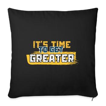 It's Time to Get Greater - Sofa pillowcase 17,3'' x 17,3'' (45 x 45 cm) - black - Front
