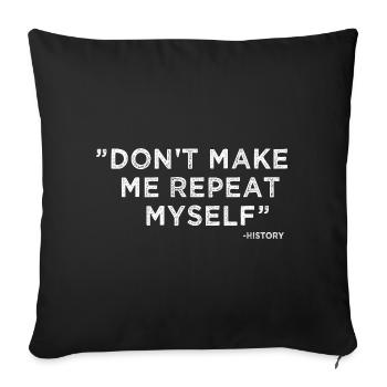 L’histoire se répète, drôle de citation sarcastique - Housse de coussin décorative 45 x 45 cm - noir - Devant