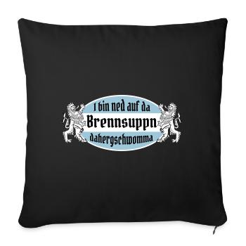 I bin ned auf da Brennsuppn dahergschwomma! - Sofakissenbezug 45 x 45 cm - Schwarz - Vorne