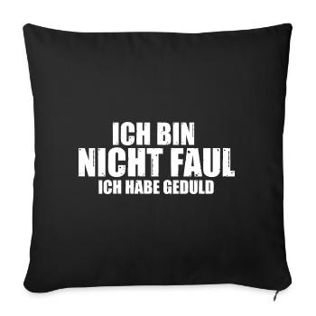Ich bin nicht faul, ich habe Geduld - Sofakissenbezug 45 x 45 cm - Schwarz - Vorne