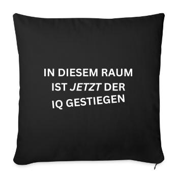 In diesem Raum ist jetzt der IQ gestiegen - Spruch - Sofakissenbezug 45 x 45 cm - Schwarz - Vorne