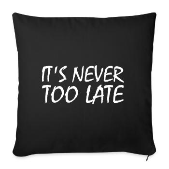It's never too late - Sofakissenbezug 45 x 45 cm - Schwarz - Vorne