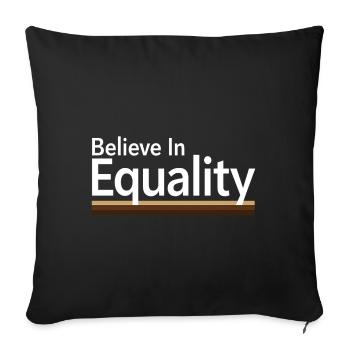 Believe In Equality Statement Gleichberechtigung - Sofa pillowcase 17,3'' x 17,3'' (45 x 45 cm) - black - Front
