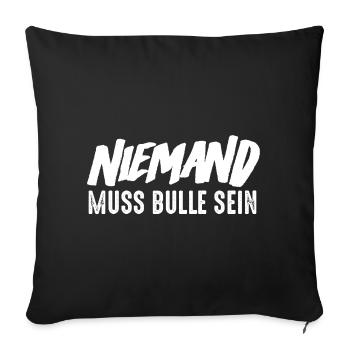 NIemand muss Bulle sein - Sofakissenbezug 45 x 45 cm - Schwarz - Vorne