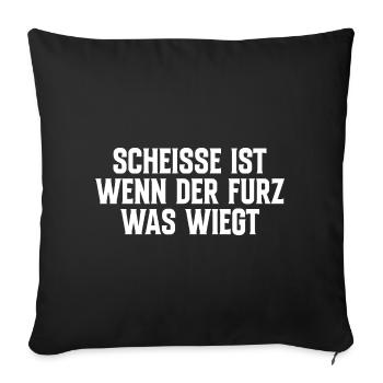 Scheisse Ist Wenn Der Furz Was Wiegt - Sofakissenbezug 45 x 45 cm - Schwarz - Vorne
