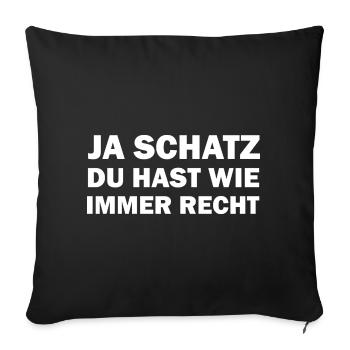 Ja mein Schatz du hast wie immer Recht - Sofakissenbezug 45 x 45 cm - Schwarz - Vorne