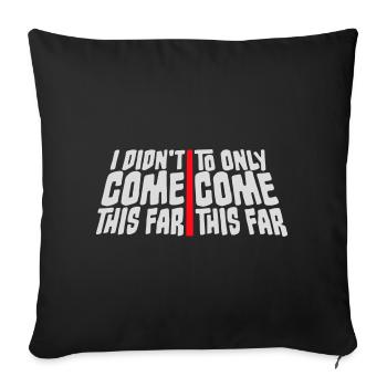 I Didn't Come This Far To Only Come This Far Motto - Sofa pillowcase 17,3'' x 17,3'' (45 x 45 cm) - black - Front