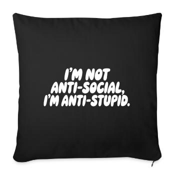 I'm not antisocial, I'm anti-stupid - Sofa pillowcase 17,3'' x 17,3'' (45 x 45 cm) - black - Front